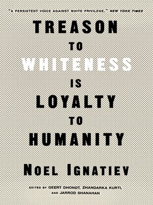 cover image of Treason to Whiteness is Loyalty to Humanity